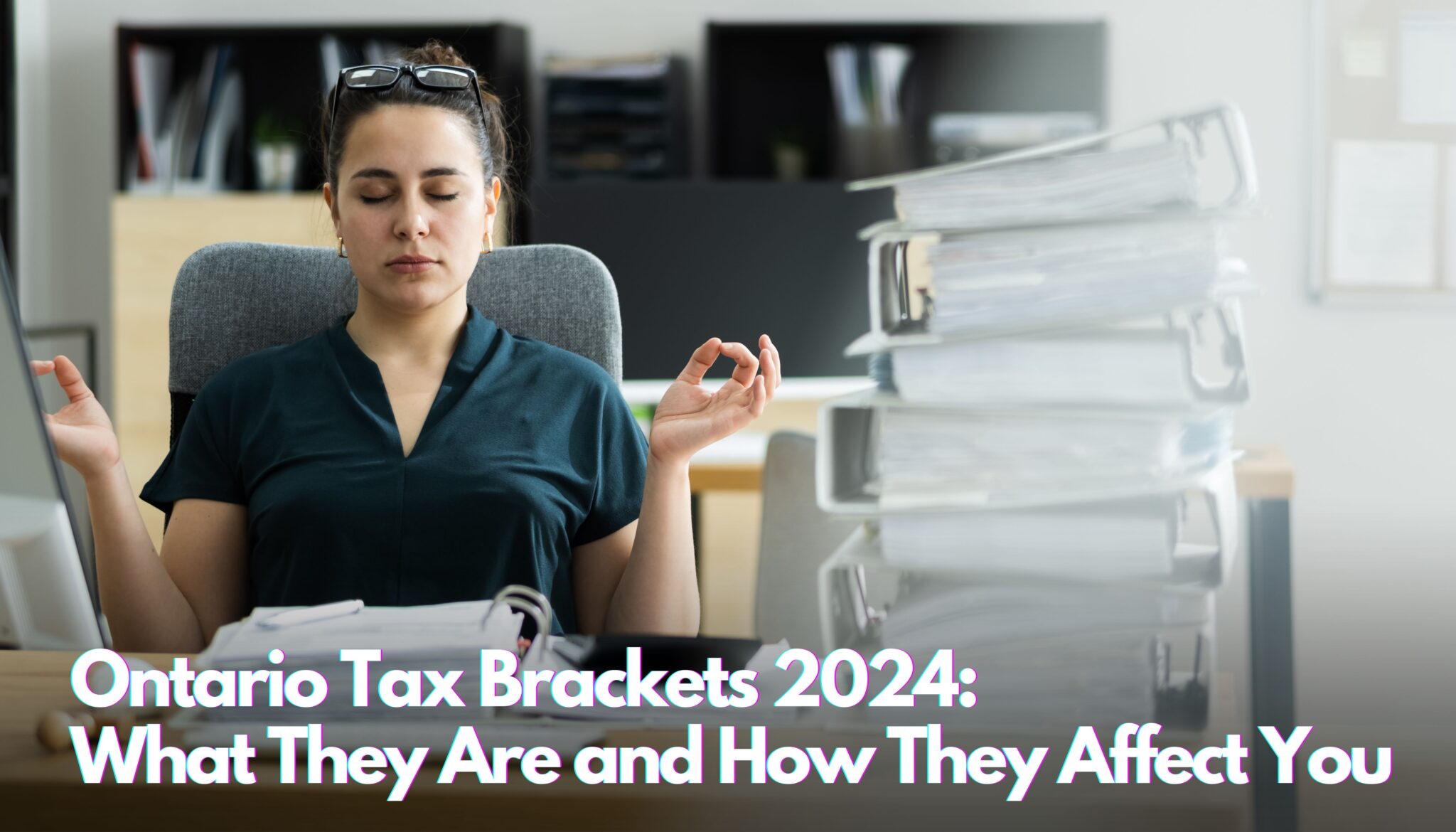 Ontario Tax Brackets 2024 What They Are and How They Affect