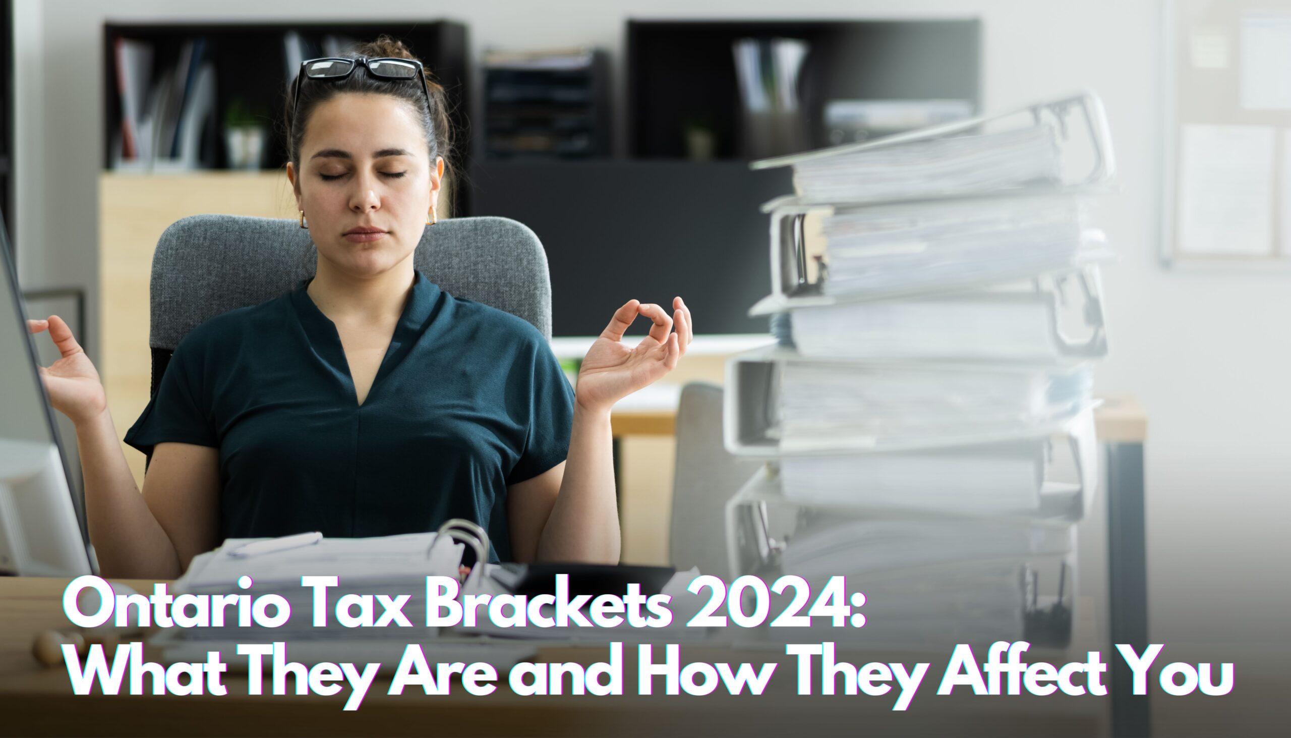 Ontario Tax Brackets 2024 What They Are and How They Affect
